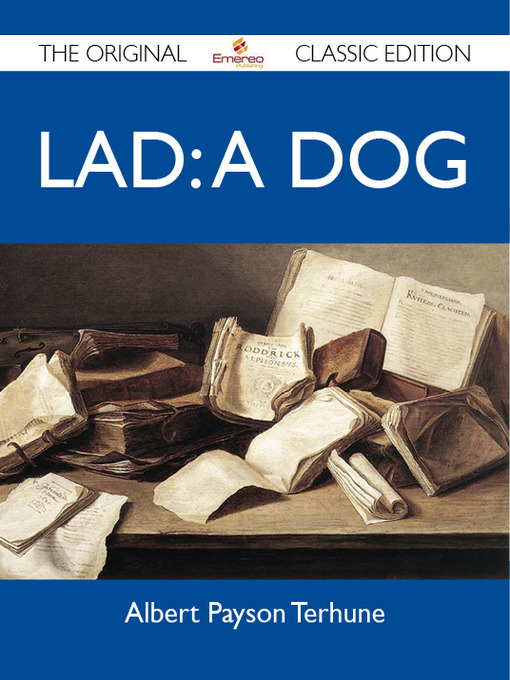 Title details for Lad: A Dog - The Original Classic Edition by Albert Payson Terhune - Available